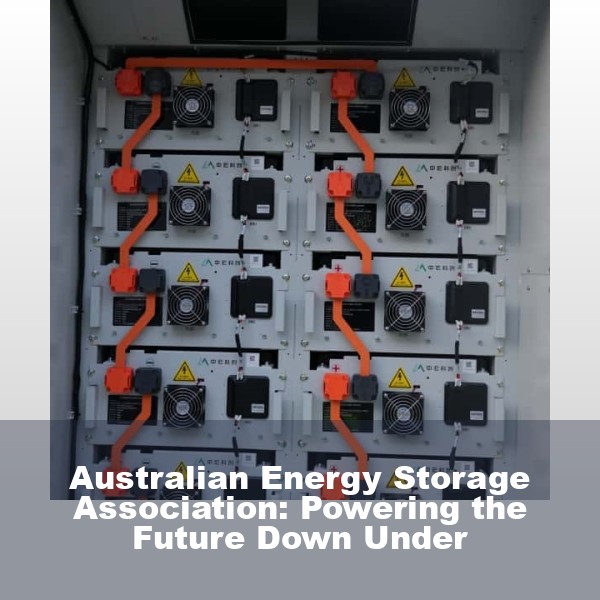 Australian Energy Storage Association: Powering the Future Down Under